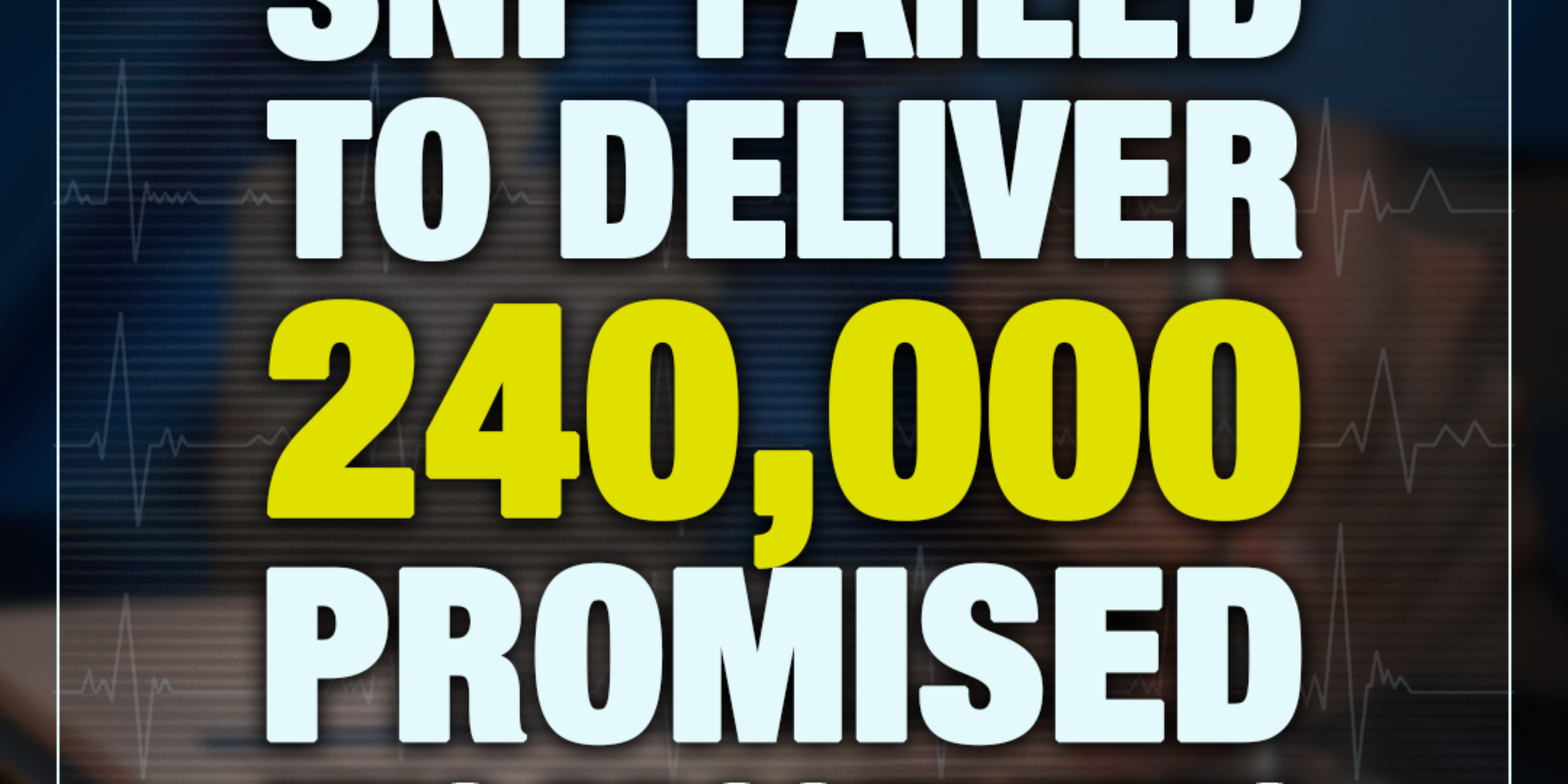 The SNP deliver 240,000 Fewer Procedures than Promised